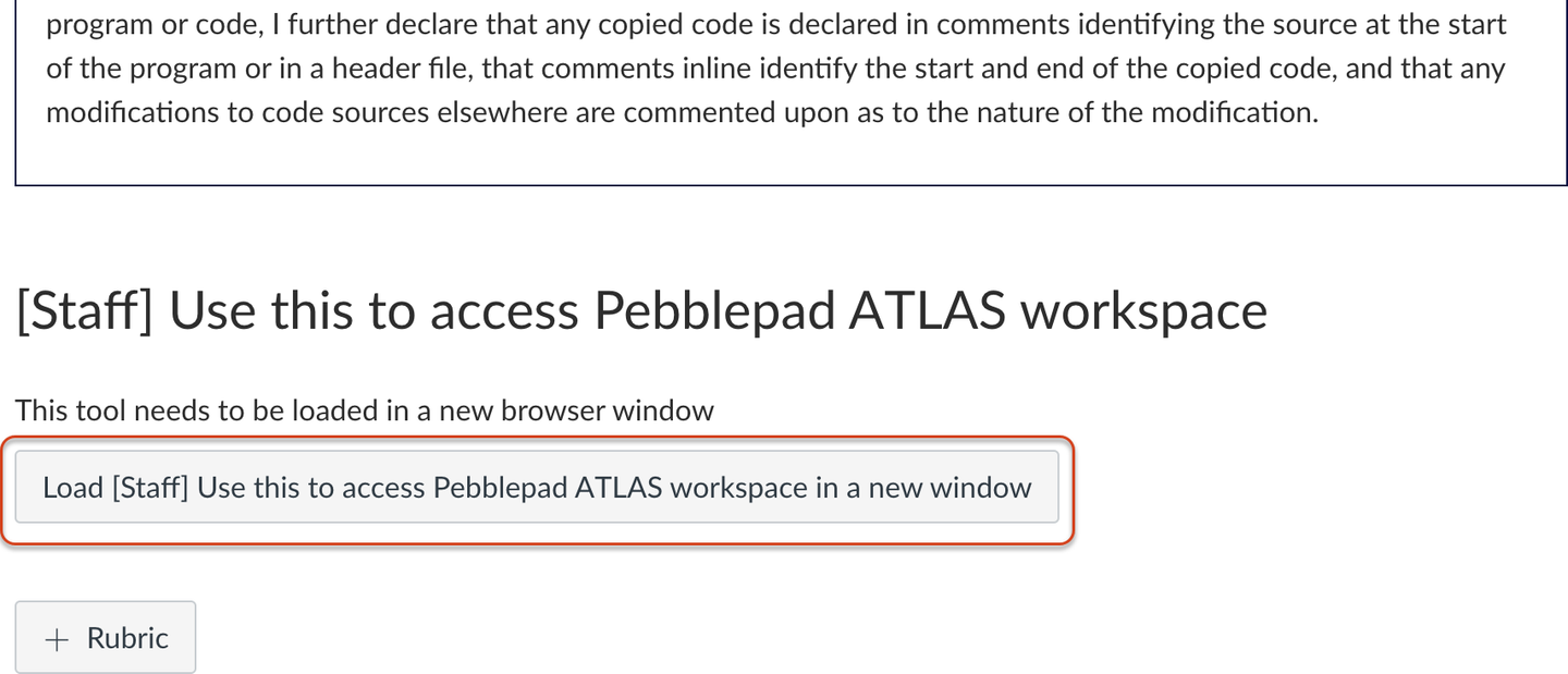 Screenshot image of a heading '[Staff] Use this to access PebblePad ATLAS workspace' assignment. Underneath, a grey button with a title beginning with 'Load' and ending 'in a new window' is shown, directly above the Rubric area.