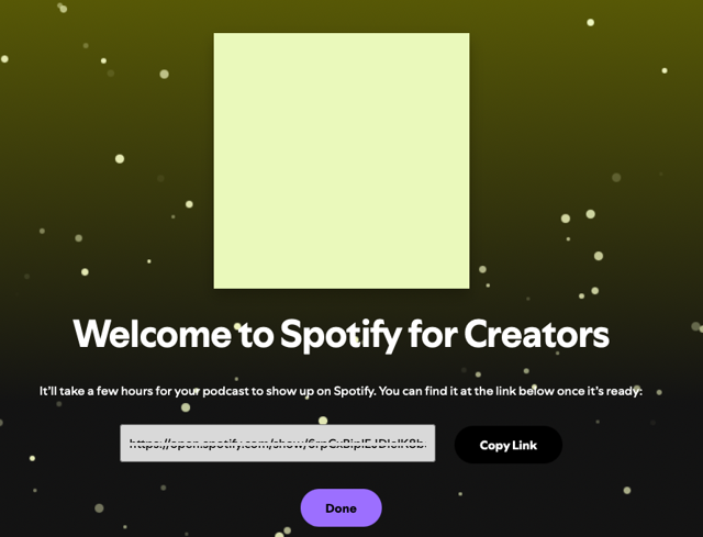 Screenshot of the ‘Welcome to Spotify for Creators’ screen with a link to your newly created podcast.