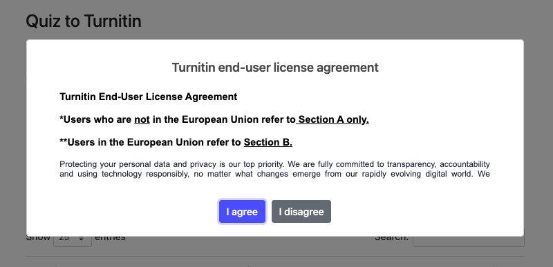 Screenshot of the Turnitin end-user license agreement that pops up in the Quiz to Turnitin tool. There are two buttons, a blue &lsquo;I agree&rsquo; button and a grey &lsquo;I disagree&rsquo; button.