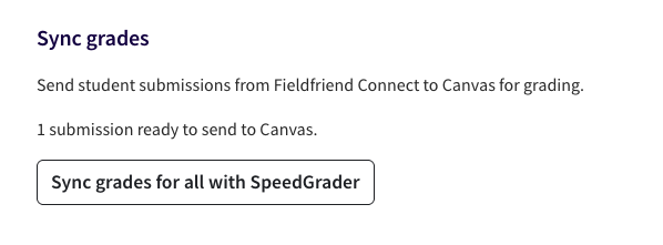 Syncing grades and submissions to Speedgrader Screenshot of the ‘Sync grades’ page on Field Friend Connect. There is a button on the screenshot indicating ‘Sync grades for all with SpeedGrader’.